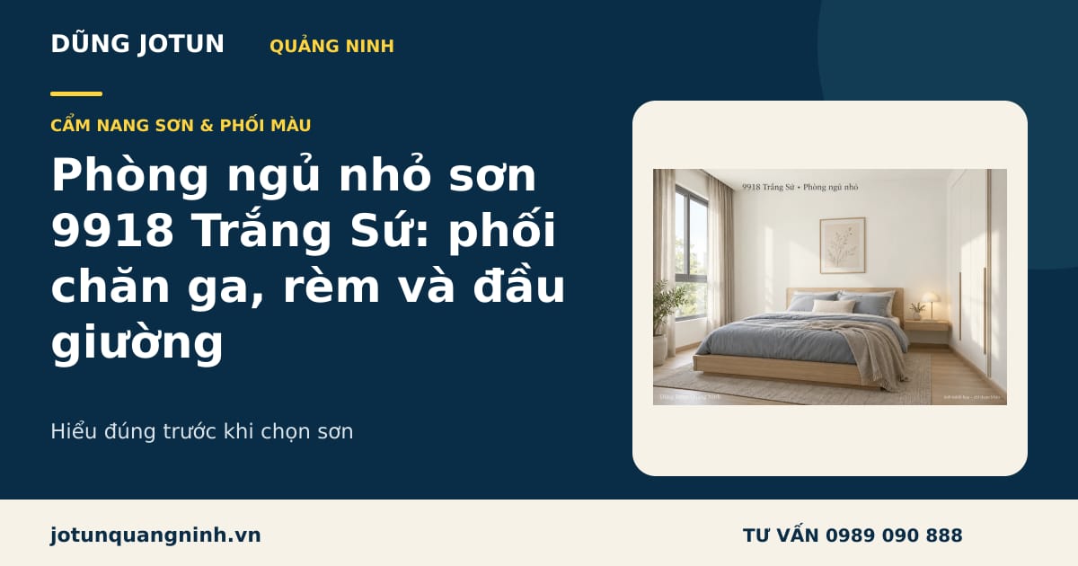 9918 Trắng Sứ Phối Màu Gì? 5 Gợi Ý Sơn Phòng Ngủ Jotun Đẹp